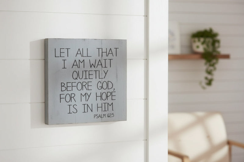 Gray square sign with Psalm 625, Let all that I am wait quietly before god, my hope is in him