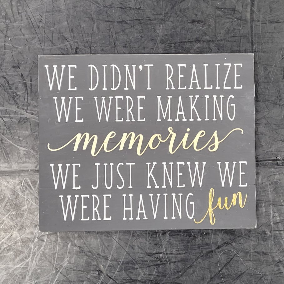 We Didn't Realize We Were Making Memories, We Just Knew We Were