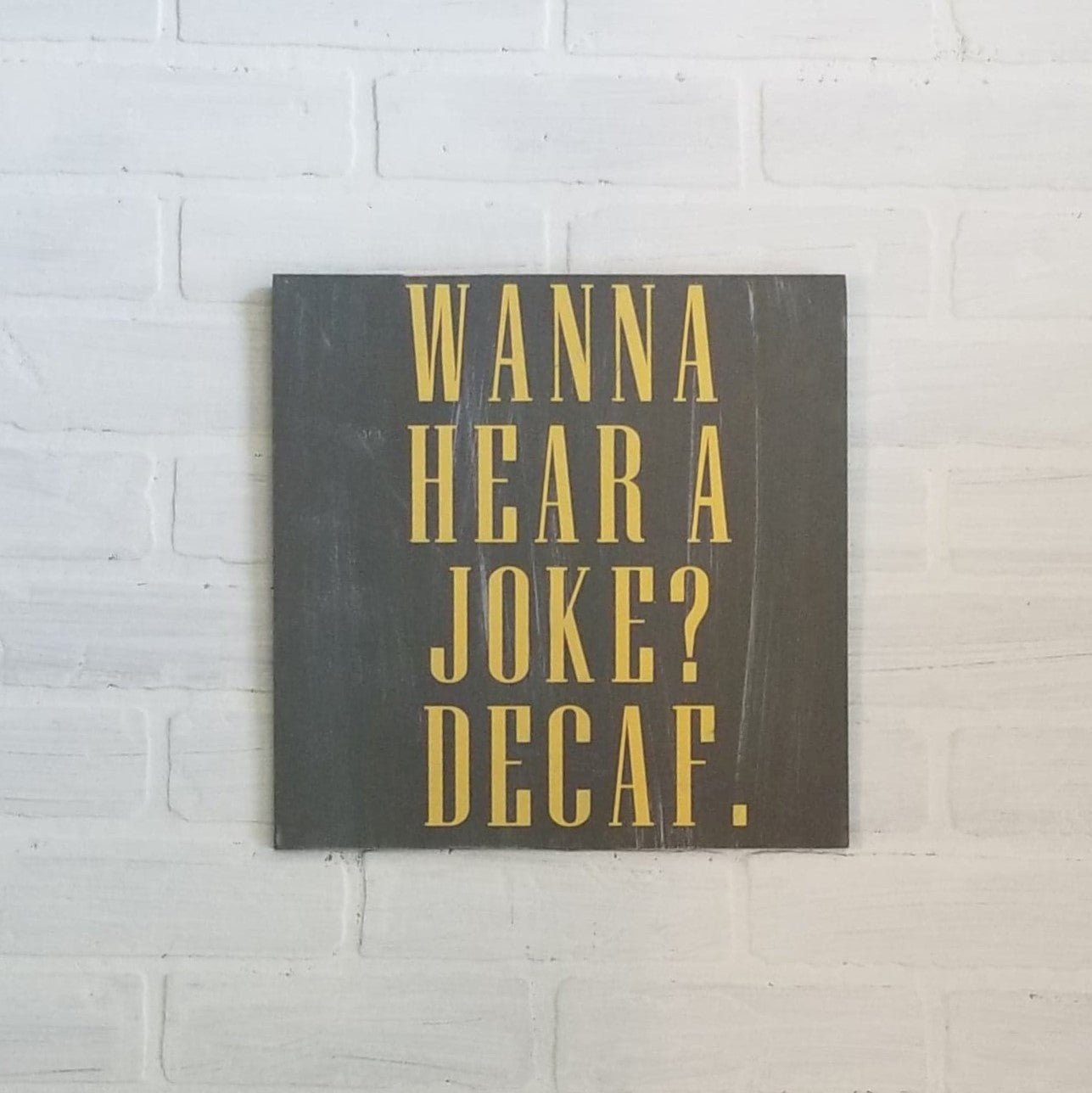 Wanna hear a joke? Decaf: Square A1312N