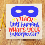I teach tiny humans what's your superpower: Square Design A1958N