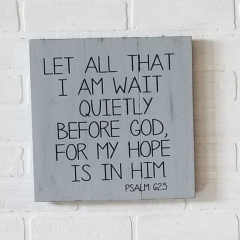 Let all that I am wait quietly before God, for my hope is in Him:  Square Design A1253N
